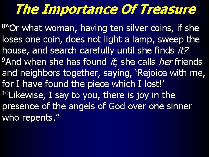 The Importance Of Treasure 8“Or what woman, having ten silver coins, if she loses