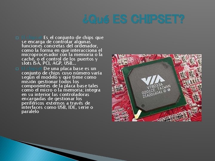 ¿Qué ES CHIPSET? � � El chipset Es El chipset el conjunto de chips