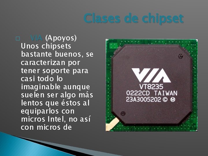 Clases de chipset � VIA (Apoyos) VIA Unos chipsets bastante buenos, se caracterizan por