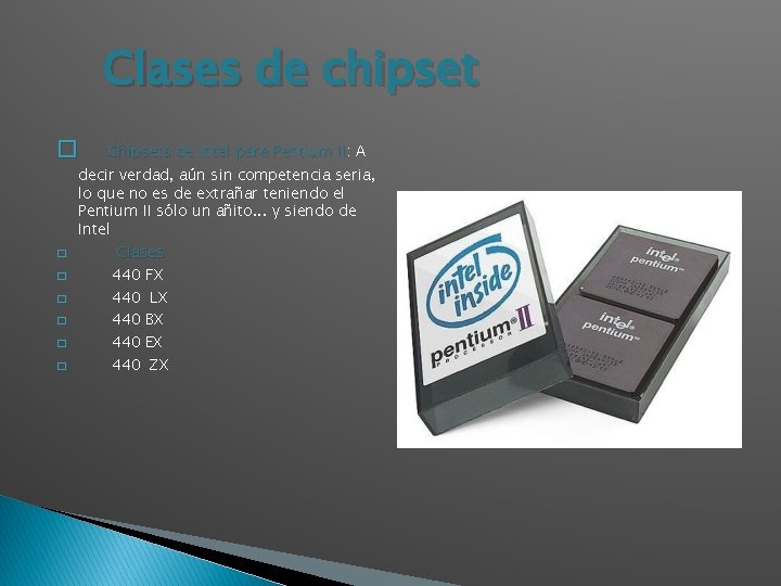 Clases de chipset � � � � Chipsets de Intel para Pentium II: A