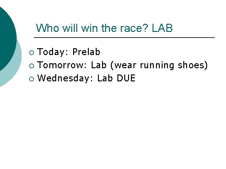 Who will win the race? LAB Today: Prelab ¡ Tomorrow: Lab (wear running shoes)