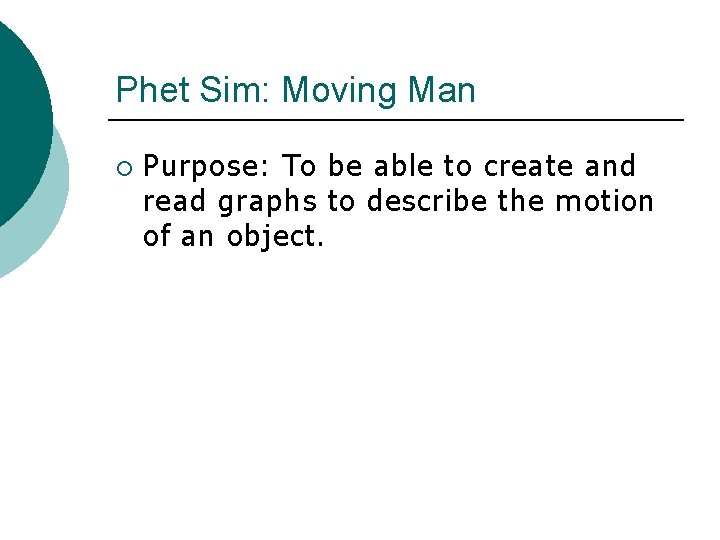 Phet Sim: Moving Man ¡ Purpose: To be able to create and read graphs