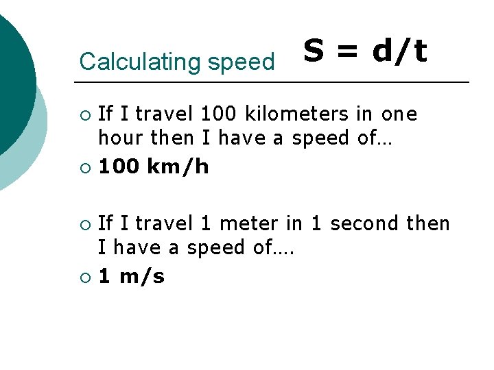 Calculating speed S = d/t If I travel 100 kilometers in one hour then