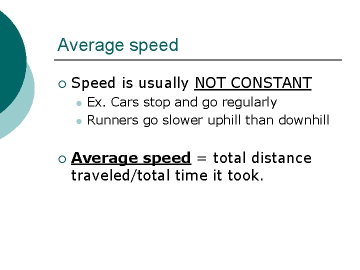 Average speed ¡ Speed is usually NOT CONSTANT l l ¡ Ex. Cars stop