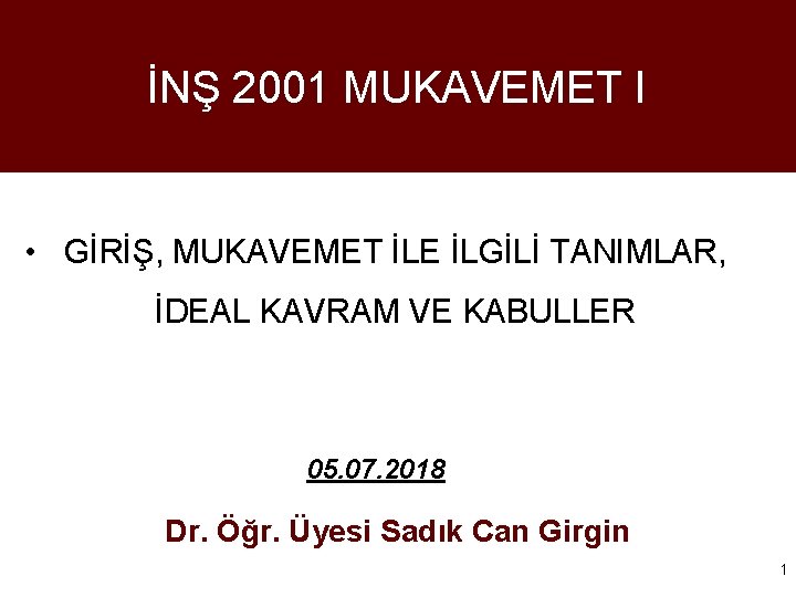 İNŞ 2001 MUKAVEMET I • GİRİŞ, MUKAVEMET İLE İLGİLİ TANIMLAR, İDEAL KAVRAM VE KABULLER