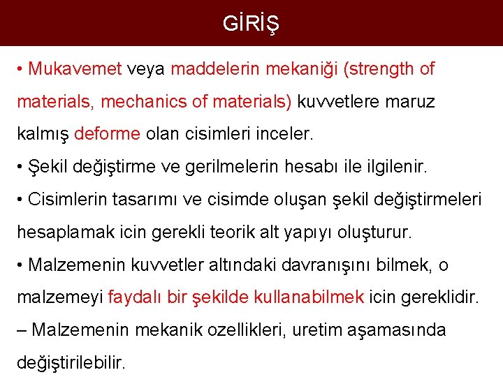 GİRİŞ • Mukavemet veya maddelerin mekaniği (strength of materials, mechanics of materials) kuvvetlere maruz