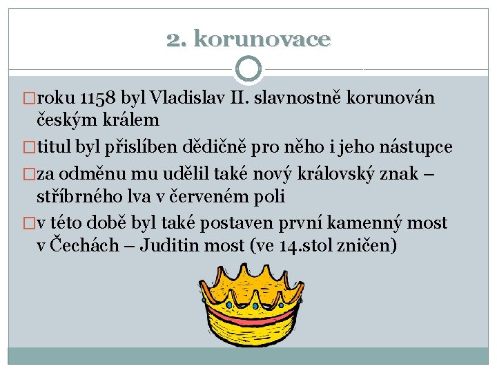 2. korunovace �roku 1158 byl Vladislav II. slavnostně korunován českým králem �titul byl přislíben