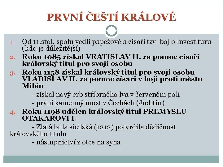 PRVNÍ ČEŠTÍ KRÁLOVÉ Od 11. stol. spolu vedli papežové a císaři tzv. boj o