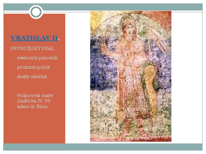 VRATISLAV II. PRVNÍ ČESKÝ KRÁL v svědomitý panovník v prozíravý politik v skvělý válečník