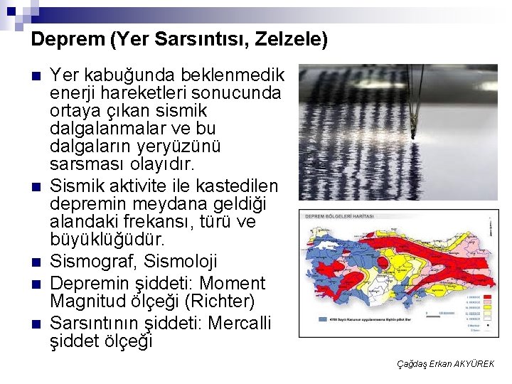 Deprem (Yer Sarsıntısı, Zelzele) n n n Yer kabuğunda beklenmedik enerji hareketleri sonucunda ortaya