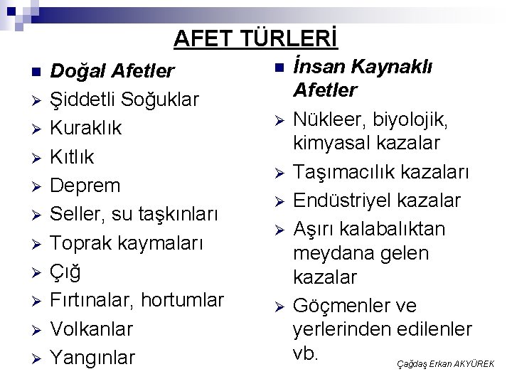 AFET TÜRLERİ n Ø Ø Ø Ø Ø Doğal Afetler Şiddetli Soğuklar Kuraklık Kıtlık