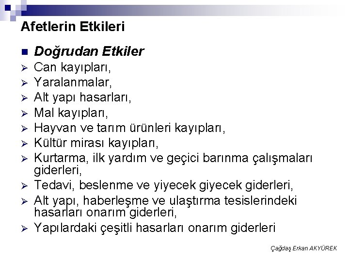 Afetlerin Etkileri n Doğrudan Etkiler Ø Can kayıpları, Yaralanmalar, Alt yapı hasarları, Mal kayıpları,