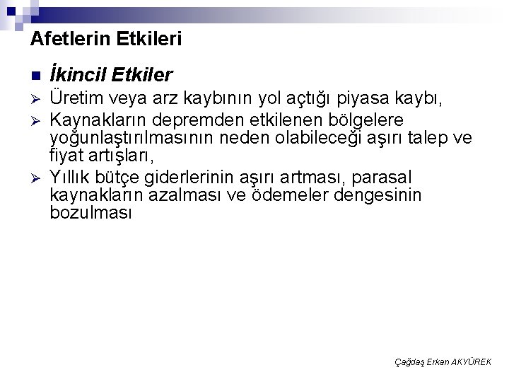 Afetlerin Etkileri n İkincil Etkiler Ø Üretim veya arz kaybının yol açtığı piyasa kaybı,