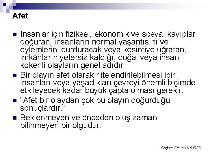 Afet n n İnsanlar için fiziksel, ekonomik ve sosyal kayıplar doğuran, insanların normal yaşantısını