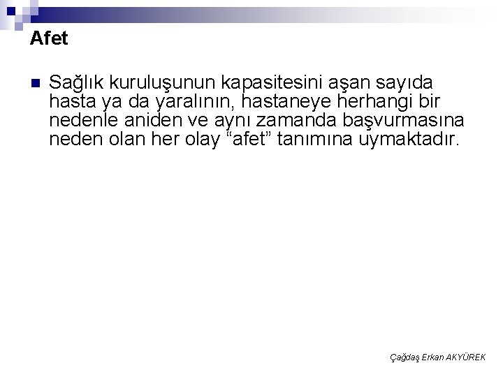 Afet n Sağlık kuruluşunun kapasitesini aşan sayıda hasta ya da yaralının, hastaneye herhangi bir