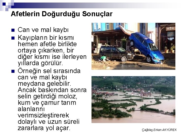 Afetlerin Doğurduğu Sonuçlar n n n Can ve mal kaybı Kayıpların bir kısmı hemen