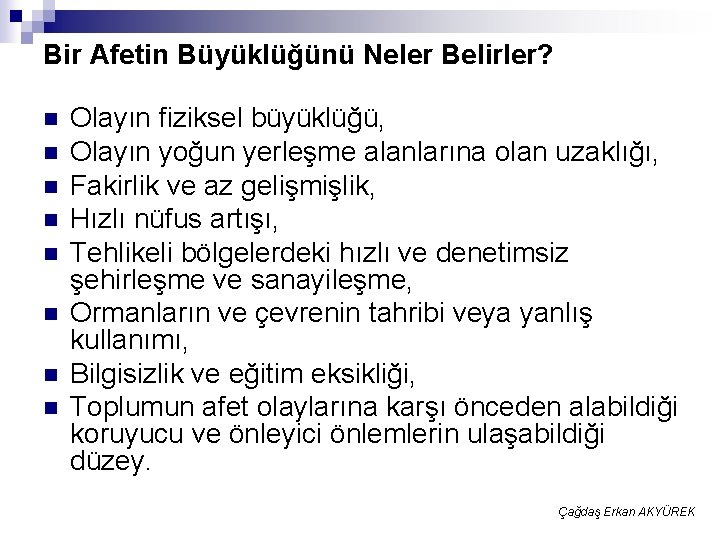 Bir Afetin Büyüklüğünü Neler Belirler? n n n n Olayın fiziksel büyüklüğü, Olayın yoğun