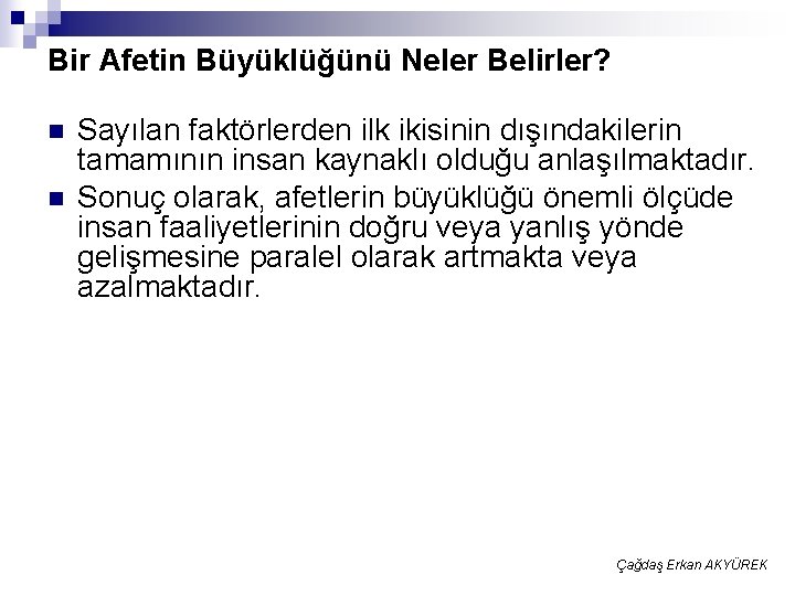 Bir Afetin Büyüklüğünü Neler Belirler? n n Sayılan faktörlerden ilk ikisinin dışındakilerin tamamının insan