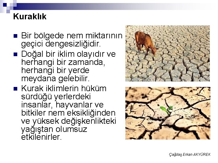 Kuraklık n n n Bir bölgede nem miktarının geçici dengesizliğidir. Doğal bir iklim olayıdır