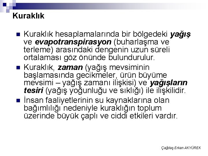 Kuraklık n n n Kuraklık hesaplamalarında bir bölgedeki yağış ve evapotranspirasyon (buharlaşma ve terleme)