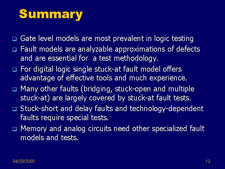 Summary q q q Gate level models are most prevalent in logic testing Fault