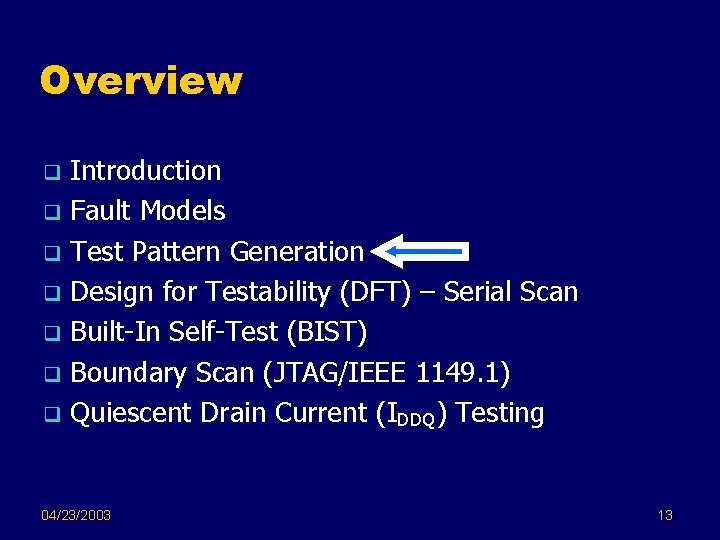 Overview Introduction q Fault Models q Test Pattern Generation q Design for Testability (DFT)