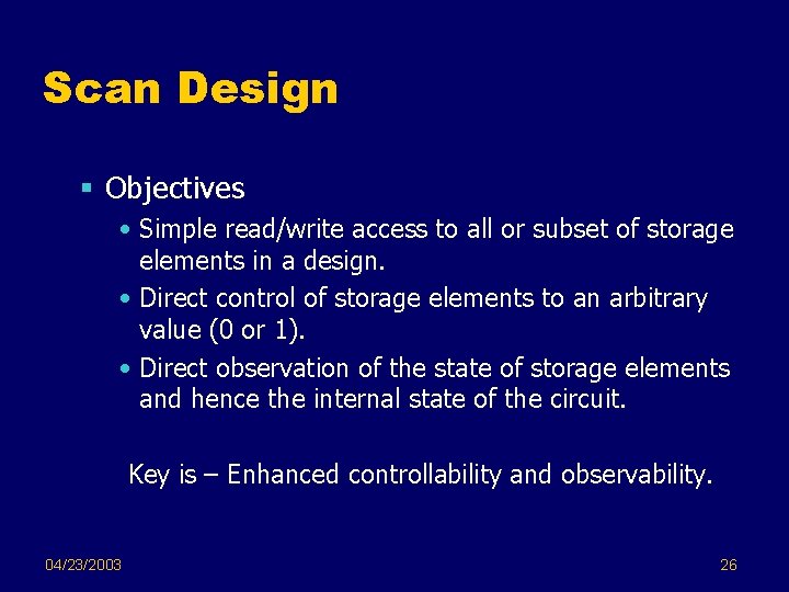 Scan Design § Objectives • Simple read/write access to all or subset of storage