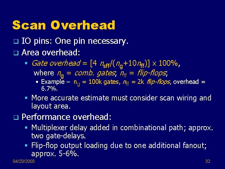 Scan Overhead IO pins: One pin necessary. q Area overhead: q § Gate overhead