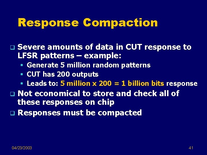 Response Compaction q Severe amounts of data in CUT response to LFSR patterns –
