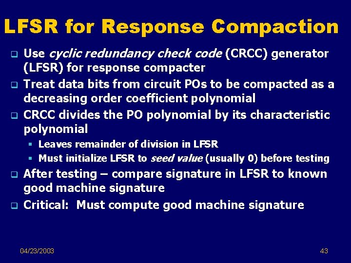 LFSR for Response Compaction q q q Use cyclic redundancy check code (CRCC) generator