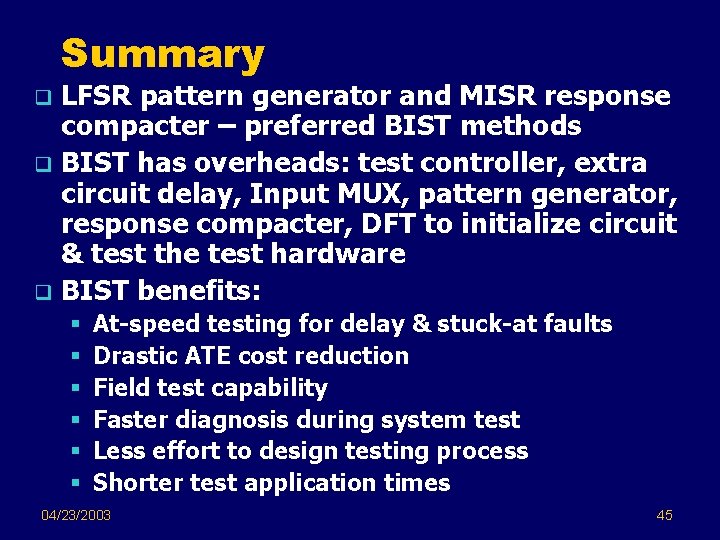 Summary LFSR pattern generator and MISR response compacter – preferred BIST methods q BIST