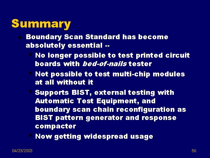 Summary n Boundary Scan Standard has become absolutely essential -§ No longer possible to