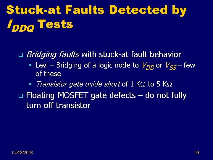 Stuck-at Faults Detected by IDDQ Tests q Bridging faults with stuck-at fault behavior §