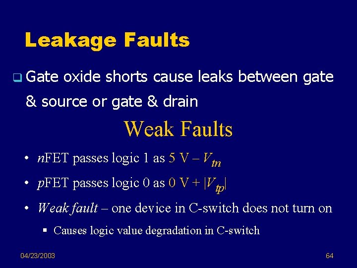 Leakage Faults q Gate oxide shorts cause leaks between gate & source or gate