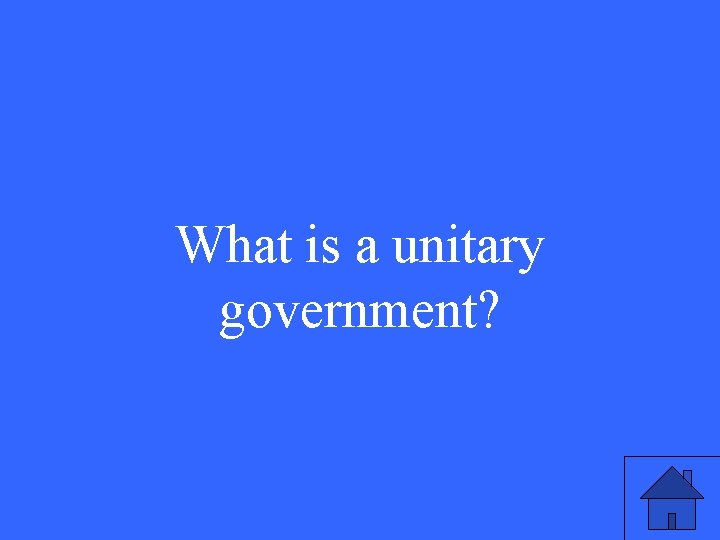What is a unitary government? 