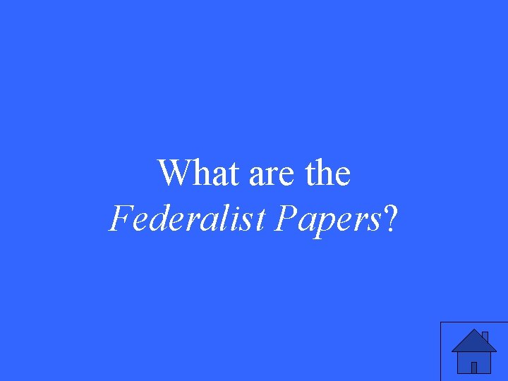 What are the Federalist Papers? 