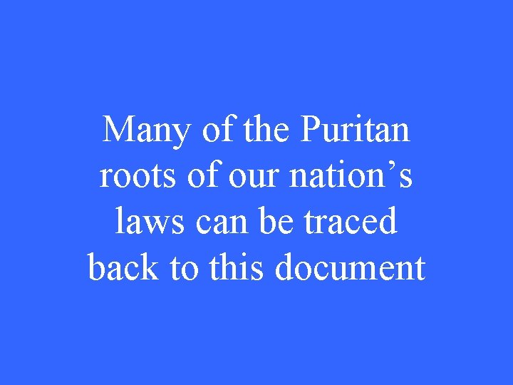 Many of the Puritan roots of our nation’s laws can be traced back to