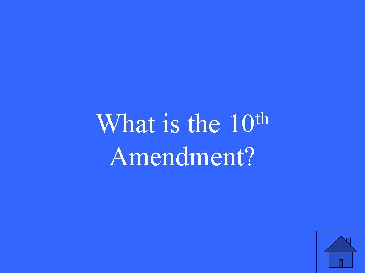 th 10 What is the Amendment? 
