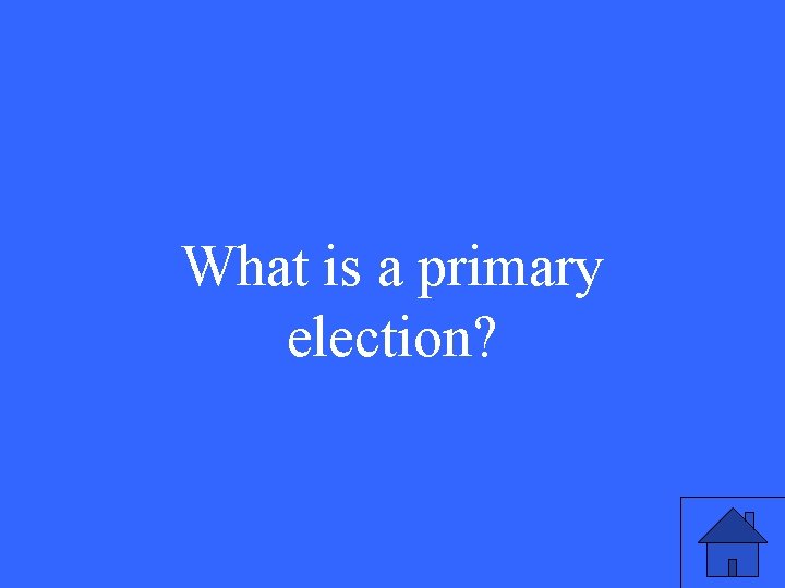 What is a primary election? 