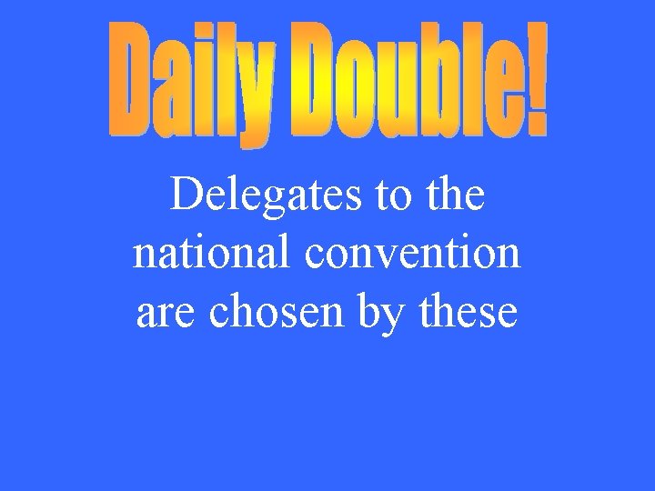 Delegates to the national convention are chosen by these 