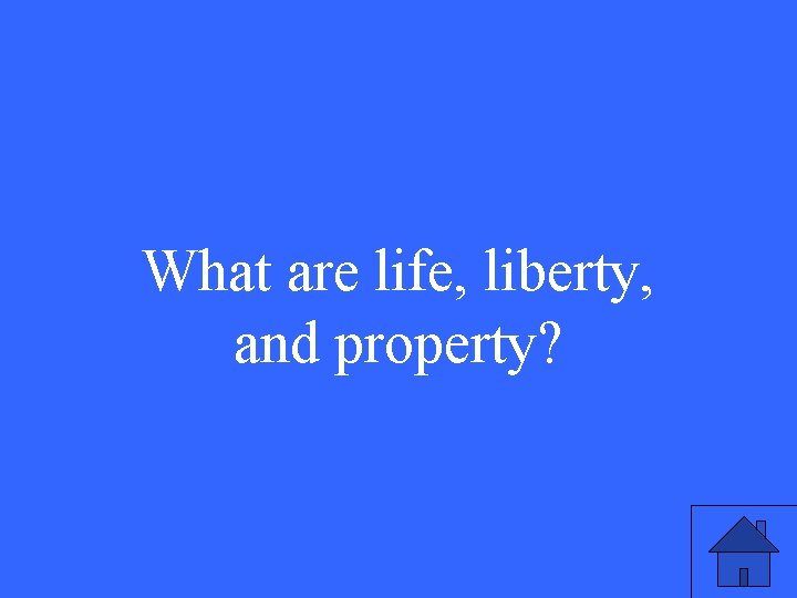 What are life, liberty, and property? 