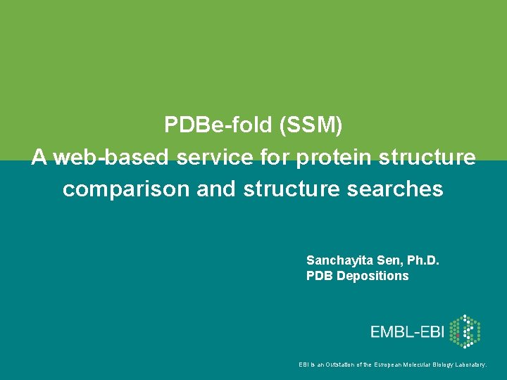 PDBe-fold (SSM) A web-based service for protein structure comparison and structure searches Sanchayita Sen,