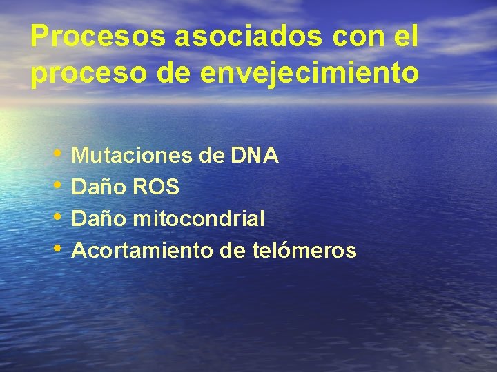Procesos asociados con el proceso de envejecimiento • • Mutaciones de DNA Daño ROS