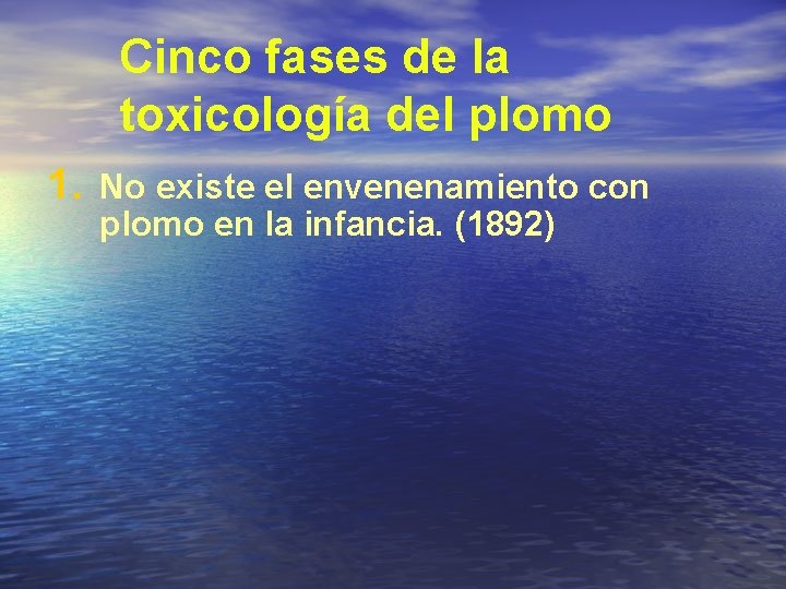 Cinco fases de la toxicología del plomo 1. No existe el envenenamiento con plomo