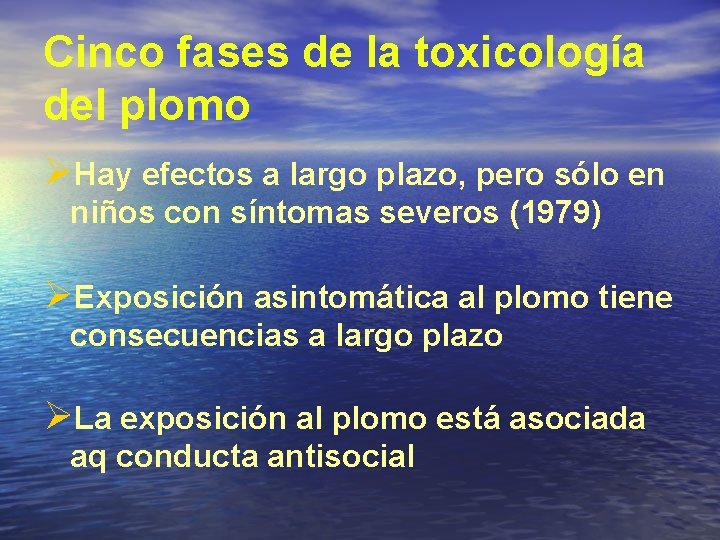 Cinco fases de la toxicología del plomo ØHay efectos a largo plazo, pero sólo