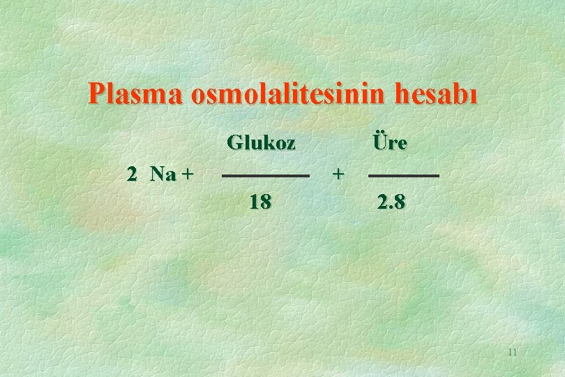 Plasma osmolalitesinin hesabı Glukoz Üre 2 Na + + 18 2. 8 11 