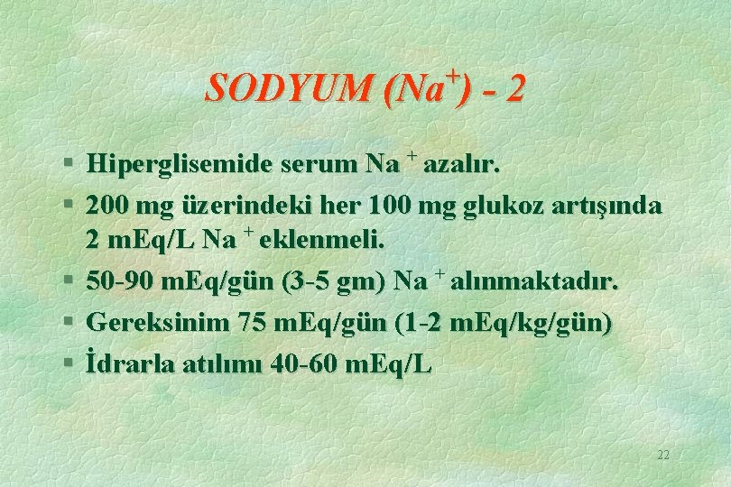 + SODYUM (Na ) - 2 § Hiperglisemide serum Na + azalır. § 200