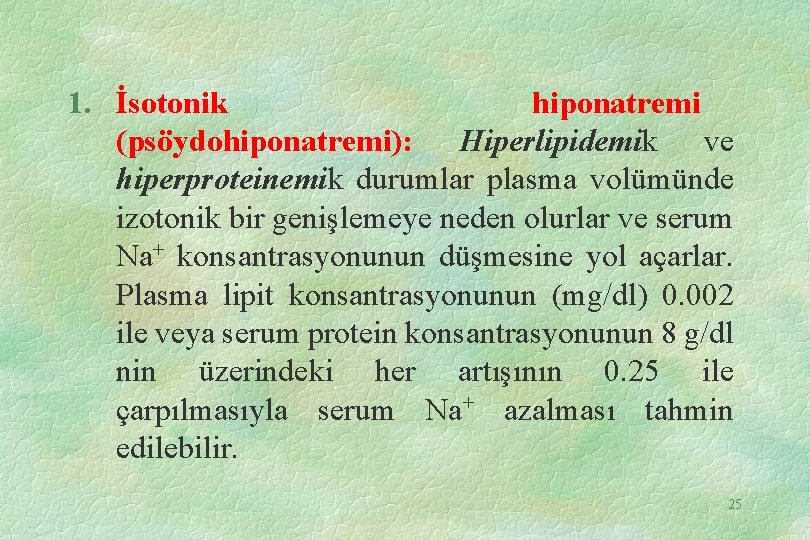 1. İsotonik hiponatremi (psöydohiponatremi): Hiperlipidemik ve hiperproteinemik durumlar plasma volümünde izotonik bir genişlemeye neden