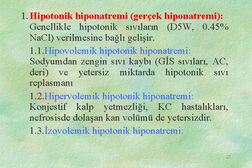 1. Hipotonik hiponatremi (gerçek hiponatremi): Genellikle hipotonik sıvıların (D 5 W, 0. 45% Na.