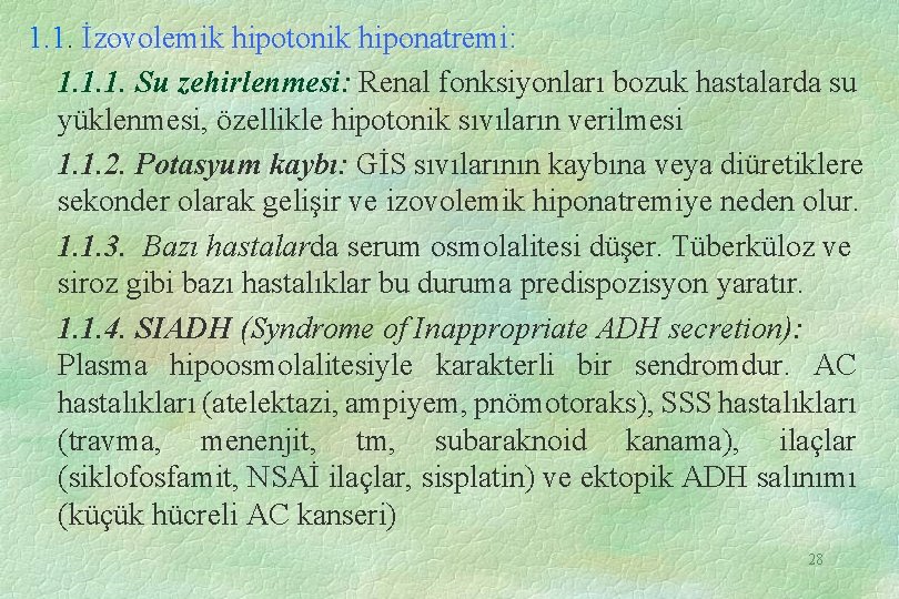 1. 1. İzovolemik hipotonik hiponatremi: 1. 1. 1. Su zehirlenmesi: Renal fonksiyonları bozuk hastalarda